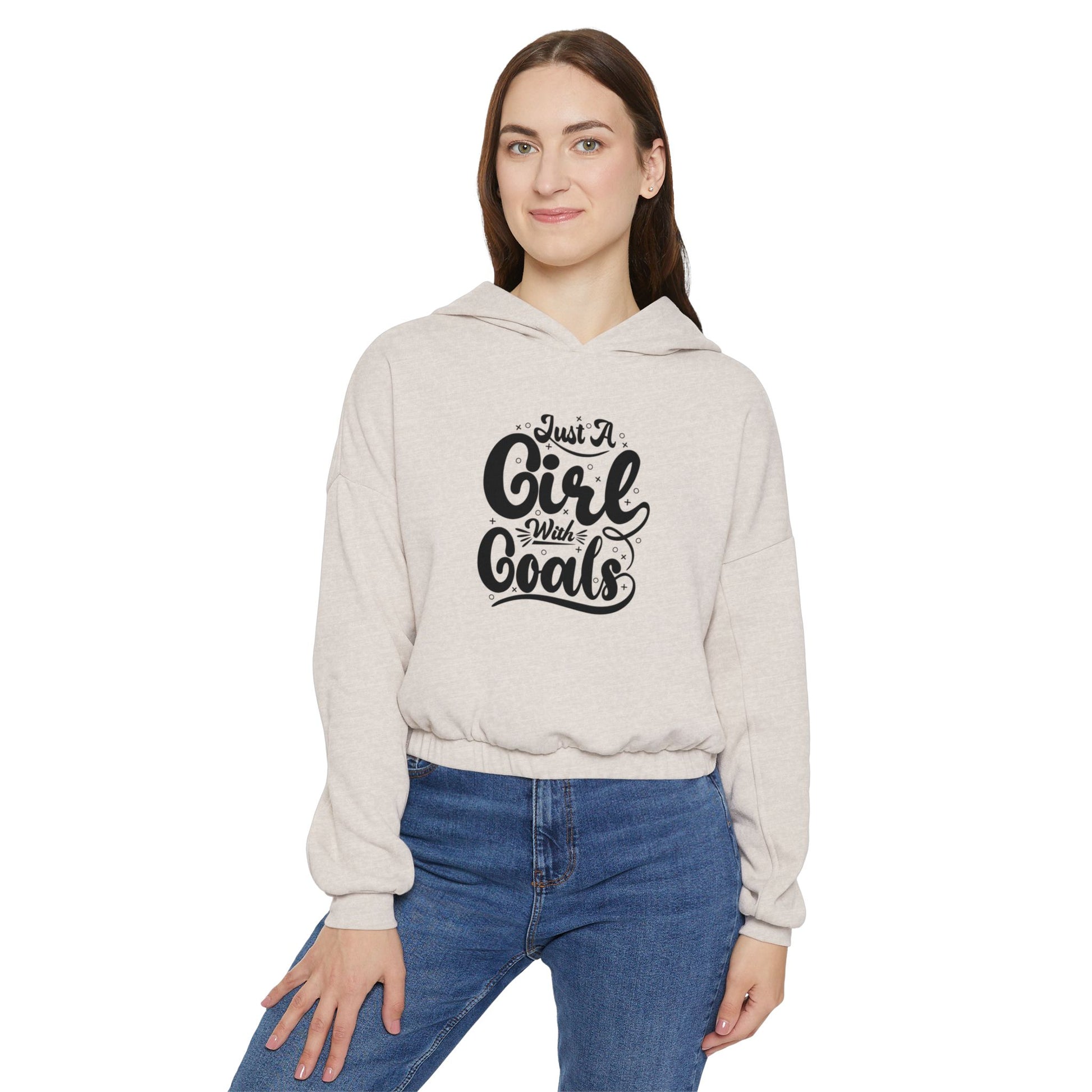 Women's Cinched Bottom Hoodie - "Just a Girl with Goals" Motivational Sweatshirt
